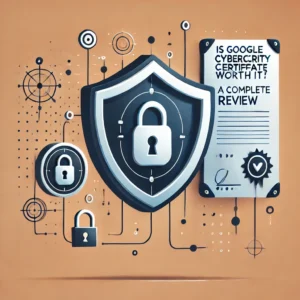 Read more about the article Is Google Cybersecurity Certificate Worth It? A Complete Review for 2024